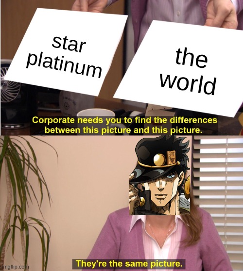 their the same stand | star platinum; the world | image tagged in memes,they're the same picture,jojo's bizarre adventure | made w/ Imgflip meme maker
