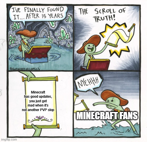 The Scroll Of Truth Meme | Minecraft has good updates, you just get mad when it's not another PVP slop; Minecraft Fans | image tagged in memes,the scroll of truth,honesty | made w/ Imgflip meme maker