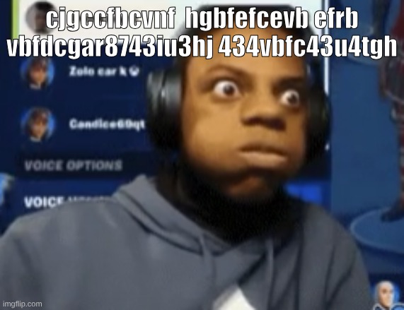 speed blowing | cjgccfbcvnf  hgbfefcevb efrb vbfdcgar8743iu3hj 434vbfc43u4tgh | image tagged in speed blowing | made w/ Imgflip meme maker