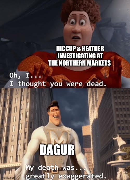My death was greatly exaggerated | Hiccup & Heather investigating at the Northern Markets; Dagur | image tagged in my death was greatly exaggerated | made w/ Imgflip meme maker