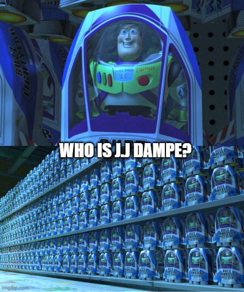 Buzz lightyear clones | Who is J.J Dampe? | image tagged in buzz lightyear clones | made w/ Imgflip meme maker