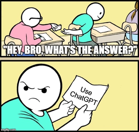 Back in the day, we all said "Google it." | "Hey, bro, what's the answer?"; Use ChatGPT | image tagged in memes,note passing,chatgpt,ai,relatable,school | made w/ Imgflip meme maker