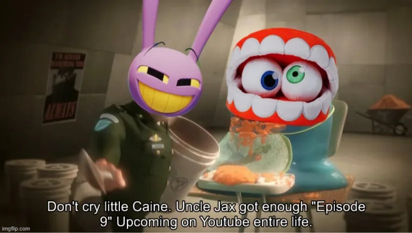 when caine got deleted and poofed | image tagged in don't_cry_little_monster,meme,the amazing digital circus,monsters vs aliens | made w/ Imgflip meme maker