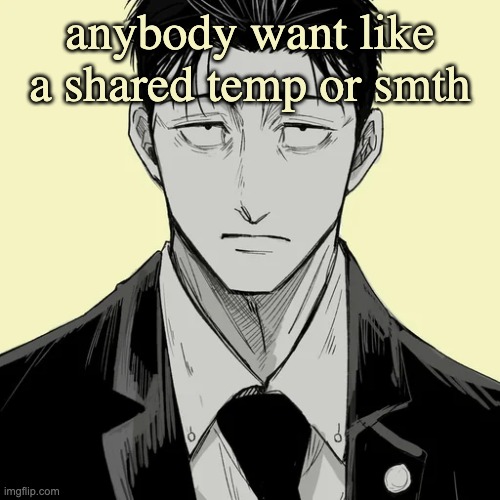 im so bored rn | anybody want like a shared temp or smth | image tagged in shin template - higuruma | made w/ Imgflip meme maker