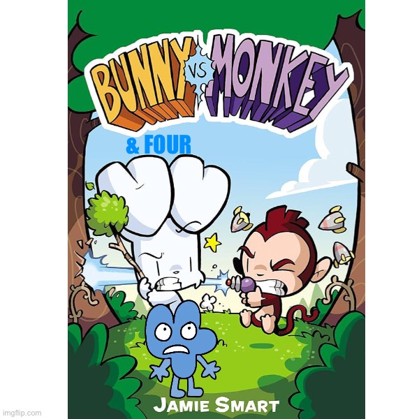 If Four (BFDI) was in Bunny Vs. Monkey | & Four | image tagged in bunny,monkey,bfdi,animation,comics/cartoons,animals | made w/ Imgflip meme maker