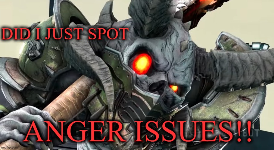 did i just spot CRINGE!!!!??? | did i just spot anger issues!! | image tagged in did i just spot cringe | made w/ Imgflip meme maker