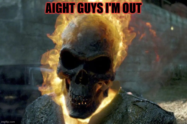 peace | aight guys i'm out | image tagged in the ghost rider template | made w/ Imgflip meme maker
