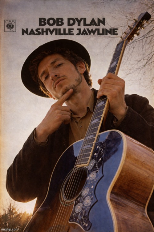 Bob Dylan | image tagged in nashville jawline | made w/ Imgflip meme maker