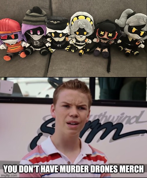 You don't have Murder Drones merch | image tagged in you guys are getting paid | made w/ Imgflip meme maker