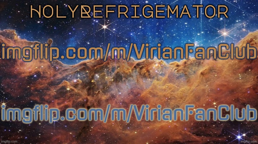 why do i do this, you may ask? well it all goes back to the place where it all goes back to: nebraska USA. See, back when i was | imgflip.com/m/VirianFanClub; imgflip.com/m/VirianFanClub | image tagged in holyrefrigemator announcement temp | made w/ Imgflip meme maker