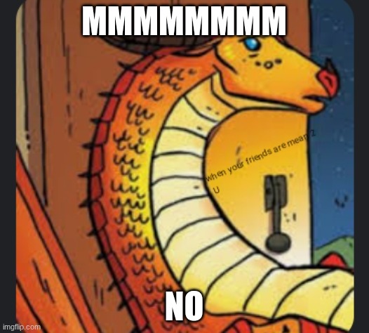 Wings of fire peril | mmmmmmmm; no | image tagged in wings of fire peril | made w/ Imgflip meme maker