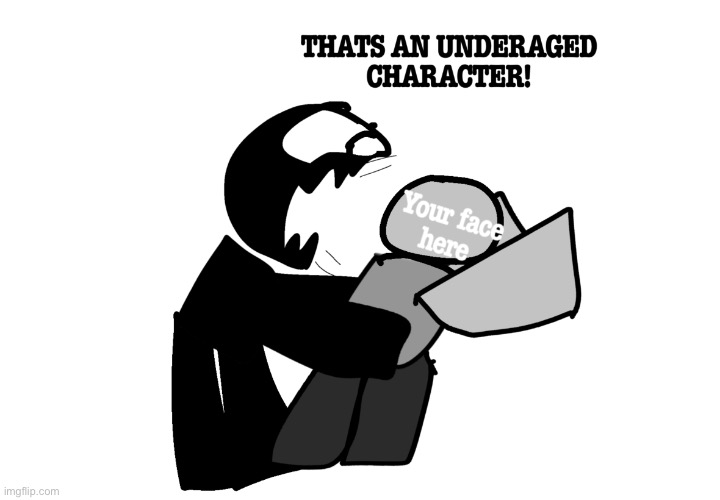 THATS AN UNDERAGED CHARACTER! | image tagged in thats an underaged character | made w/ Imgflip meme maker
