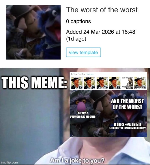 Weird… | THIS MEME: | image tagged in am i a joke to you,the worst of the worst,i was not expecting that,you know nothing,weird stuff | made w/ Imgflip meme maker