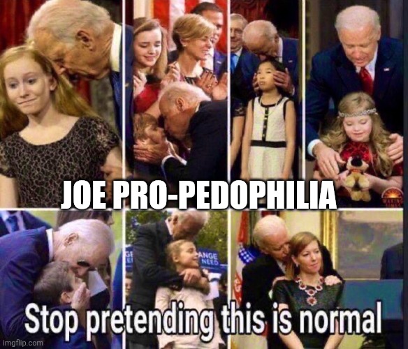 Joe pro-pedophilia | made w/ Imgflip meme maker