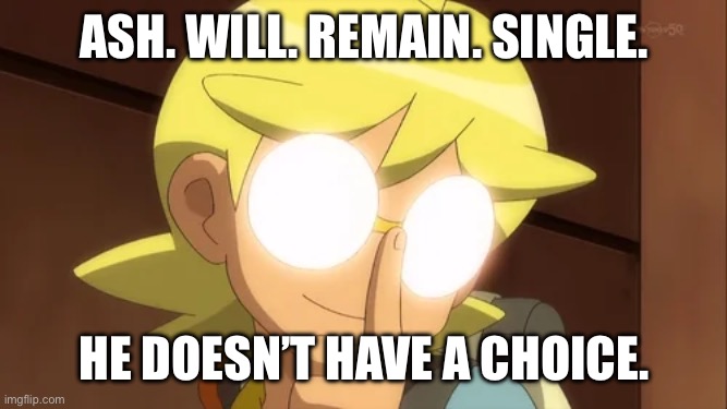 Yandere Clemont | ash. will. remain. single. he doesn’t have a choice. | image tagged in pokemon,pokemon memes,ash ketchum,clemont,platonic,yandere | made w/ Imgflip meme maker
