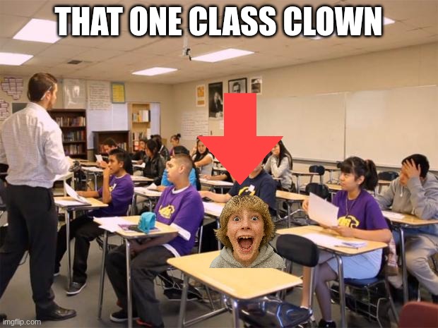 Bro's so annoying | that one class clown | image tagged in classroom,annoying people | made w/ Imgflip meme maker