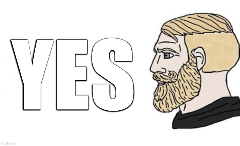 Chad | Yes | image tagged in chad | made w/ Imgflip meme maker