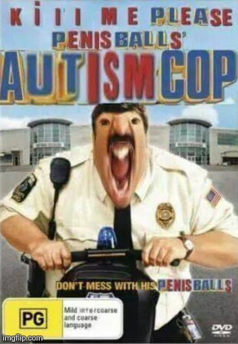 Autism cop | image tagged in autism cop | made w/ Imgflip meme maker