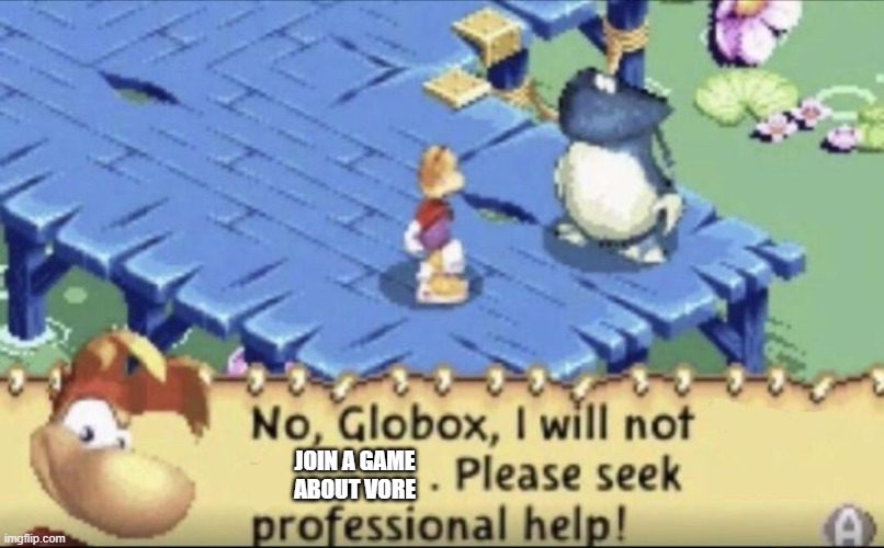 No Globox | join a game about vore | image tagged in no globox | made w/ Imgflip meme maker