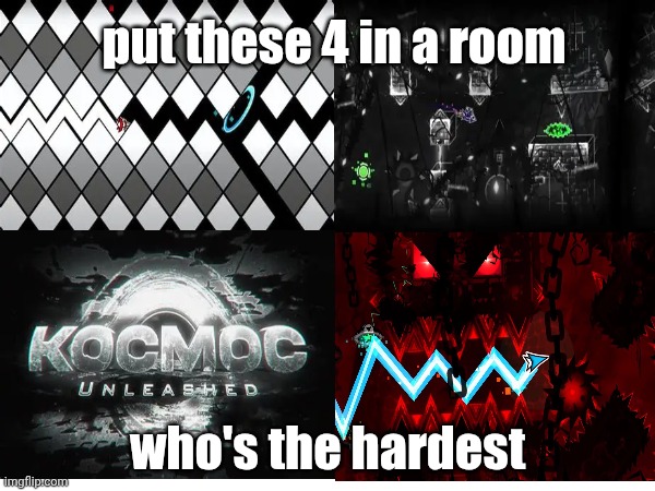 imo probably kocmoc unleashed or death corridor | put these 4 in a room; who's the hardest | image tagged in gd,geometry dash,top 1,very hard,im hard | made w/ Imgflip meme maker