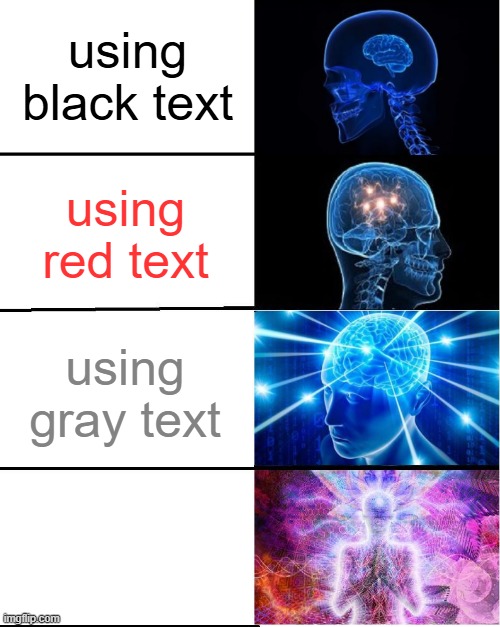 GALAXY BRAIN | using black text; using red text; using gray text; using white text | image tagged in galaxy brain | made w/ Imgflip meme maker