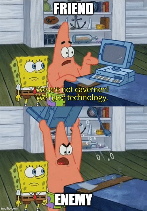 Friend/Enemy | Friend; Enemy | image tagged in we have technology | made w/ Imgflip meme maker