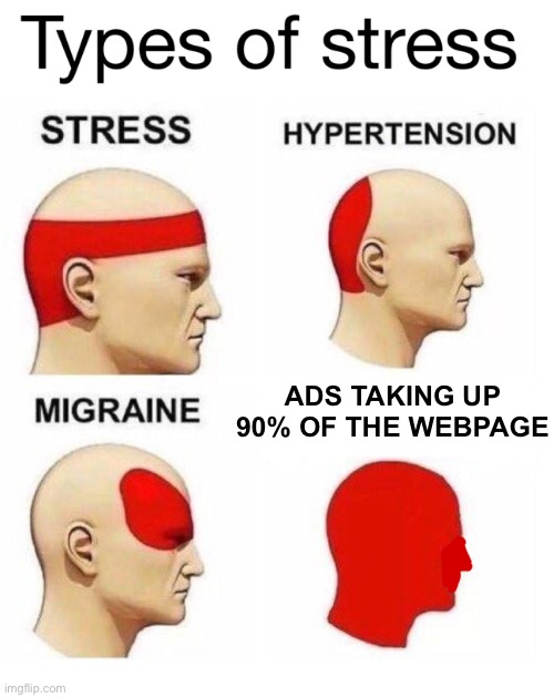 I wish ad-blockers were real. | Ads taking up 90% of the webpage | image tagged in types of stress,ads,fandom sucks | made w/ Imgflip meme maker