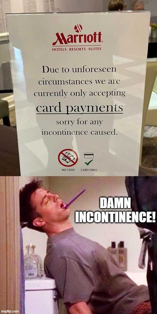 Sorry for What? | damn incontinence! | image tagged in joey asleep on toilet | made w/ Imgflip meme maker