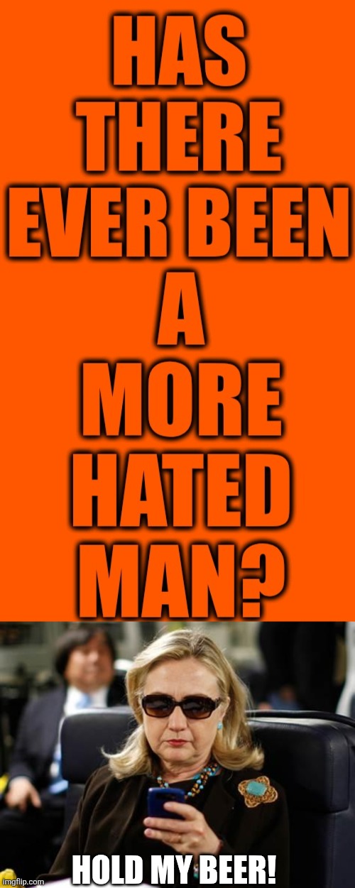 How did he ever get into office to begin with? | Hold my beer! | image tagged in memes,hillary clinton cellphone | made w/ Imgflip meme maker