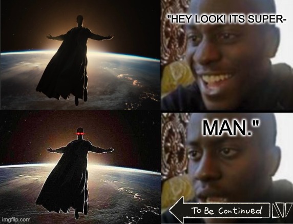 red eye evil superman is overused | "hey look! Its super-; man." | image tagged in oh yeah oh no | made w/ Imgflip meme maker