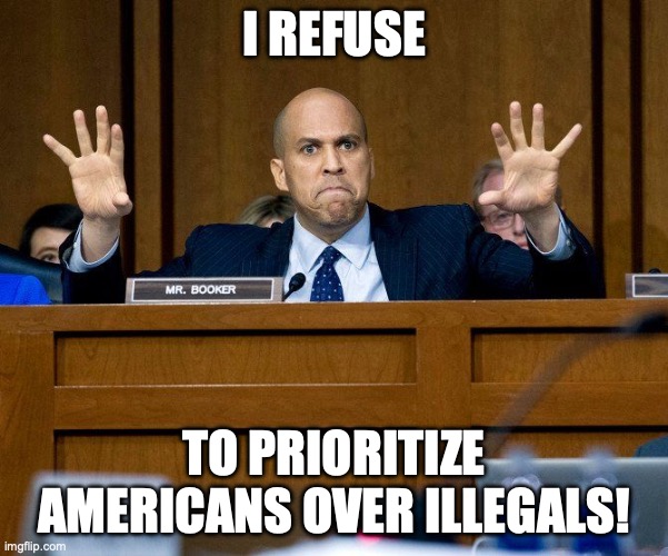Illegals Over All Others | I Refuse; to prioritize Americans over illegals! | image tagged in cory booker | made w/ Imgflip meme maker