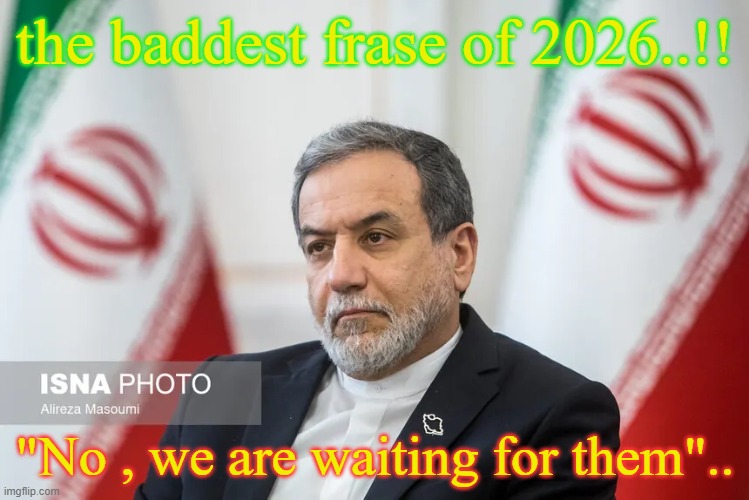 best frase | the baddest frase of 2026..!! "No , we are waiting for them".. | made w/ Imgflip meme maker