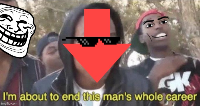 I’m about to end this man’s whole career | image tagged in i m about to end this man s whole career | made w/ Imgflip meme maker