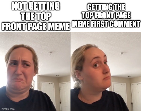 This happened to me a bit ago when I went on this tangent on why school isn't that bad | Not getting the top front page meme; Getting the top front page meme first comment | image tagged in good bad,disaster girl,girl,lol so funny,memes,imgflip | made w/ Imgflip meme maker