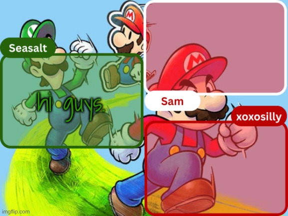 feel like shit but wtv | hi guys. | image tagged in sam seasalt xoxosilly temp | made w/ Imgflip meme maker