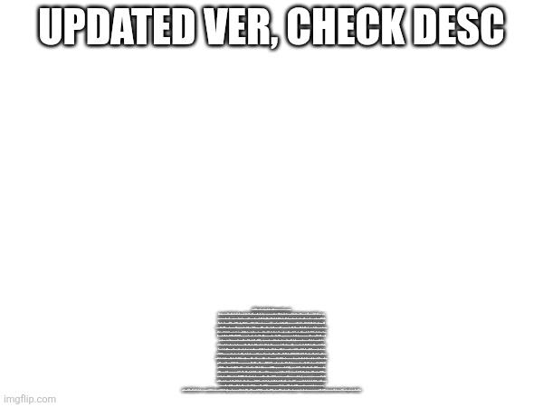 Updated ver, check desc; (random script i wrote at night (i am not just tired (slightly) yet)) *flat earther and 1+1=11 believer fighting*| flat earther:calculators are not designed to lie! at least i know basic maths. your mind is only 0s and 0s.| 1+1=11 believer:well i atleast i have astronomical knowledge! the earth is round! your mind is just paper thin. also, if we treat 1s as strings then 1+1=11!,|flat earther:then what is a binary? 1+1=11 beliver:what is a binary? flat earther:bas- cameraman:how the hell of those two dudes got here... so... theres two idiots fighting the worst fight ive ever seen. i just turned on the dang camera!!. i wrote my entire resume with no gaps just for this. well both arent wrong or i am just losing my iq. |director:DONT CUT! *walks to stage* i dont care anymore.. keep it... Keep it! i dont care when i get demoted or not, this could be a 4th wall break. *goes back to the backstage* i gone to college for 2 years. and why those 2 dumb idiots has to come here!| cameraman:director... the 1+1=11 dude starting to draw 1+1 on his shirt with a protactor, |director:keep rolling! cameraman:director... the flat earther starting to be confidently incorrect by comparing the earth to a frisbee...we literally graduated college 2 years ago| actor1:should i punch these guys in the face? |actor2:no. but i wish you can. but unfortunely you gonna be on court for 2 assaults... |actor1:but i wish 1+1=11 becuse we are going to be rich! |director:perhaps we come too offscript... CUT!! i shouldve listened to my parents and gone to medical school!!! or coding scho- wait... 1+1=11 dude is kinda right... but i stand NO MORE!!!*goes in a mental breakdown*THE WORLD IS DOOMEd!!!!|flat earther:if the earth wasnt round? why arent we rendered in 2d? |cameraman:*eyes to director* yeah... you are... i still remeber.. uhh..., oh wait... huh weird.. oh yeah director! when you gonna kick those 2 idiots off? |1+1=11 believer:at least my brain is round! your brain is flat.like florida. |director:*still on a mental breakdown*DEATh will COME fOR US!!! the dude who lives near the stage:im here to watch the world burn as i lay down in my bed. director:"*absolutely getting choked by nothing while slightly getting calmer* flat earther:i hope you get pushed by the edges!| 1+1=11 beliver:i hope all your atoms become 0s! |director:*finnaly calms down* ok.. i can manage this.. lets contiune filming| cameraman:can i turn on the camer- wait... did i record everything? i forgot to turn it off! well its not a big deal. director:oh no! the deadline is in a week! lights! Camera! ACTION! GET OUTTA these guys outta here!!! | plot twist:the film was a succeses and made 100,000,000$!! and now. heres the epilouge:|the same guy who lived near the stage:well that was sure unexpected |director:i been promoted!!! |actor1:so is my salary going to be 322$ or 31111$? |actor2:forget about it. we got a raise in salary!|actor1:haha! i was just joking, i love how the director kicked those two guys in the nuts|cameraman:*looks at director* hey, didint you scheduled to see a mental therapist? |director:oh yeah|cameraman:didint you littearly kicked those two idiots in the nuts? im glad it was not seen by the camera. |director:wait what?  |cameraman:you seriously should need thearpy, i think we need to see a doctor... |director:wait.. any doctor you say?|cameraman:ok th- WAIT!. Not that doctor! becuse you will retire after your life ends just becuse they gave u the wrong pills or substance! |director:oh ok thanks for warning me to not go to that doctor... but i must quit being as a director, or not... i guess., whatever my life choices can be. |meanwhile with those two idiots:|1+1=11 believer:your iq is only two round hollow things!, ha! you got offended with round things? |flat earther:do you think i have 1111111111 fingers? thats some proggaming bullsh- (cuts to THE END screen). DELETED SCENES!!!:number 1:flat earther:"types 1+1 on cavulator" SEE?| 1+1=11 Believer:you trust caculators but spave satelites also have the same technology,| Flat earther:oh. | |2nd sane director:CUT!. breaks the purpose of logic collapses! and rage bait! start over!|number 2:director:Why those damn Guys get out!| flat earther:if the earth is round then why didint i roll over it?| 1+1=11 believer:if 1+1=2 then why did i have 11 kids?, |2nd sane director:CUT! please dont talk about those kind of jokes please theres no way you marr- |number 3:actor1:should i punch these guys in the face |actor2:sure! *violence on the screen* 2nd sane director:CUT! but why, why would you do that?, please no violins i mean violence, |number 4:flat earther:look at this! do you think this is flat? |director:why are you talking to me? |flat earther:look at this! its both flat! the pizza and the earth! see? *eats the pizza slices* 2nd sane director:CUT! that pizza has been expired buddy...   (as the flat earther fainted) |2nd sane director:can we go back to the stringy 1+1=11 dude, he was less toxic. and actually the opposite of careless|number 5:cameraman:yeah you should see a doctor... |director:what kind of doctor? |cameraman:no idea. you chose.|2nd sane director:CUT!. the joke here should be more darker. but yet... still more brighter than my future when i was in college. look guys we have all be in college and felt this. ok. start over!!!|(actual the end screen pops up). | made w/ Imgflip meme maker