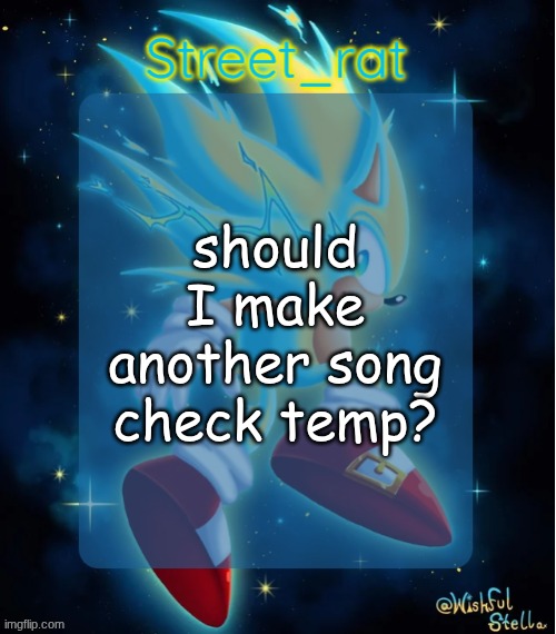 Rat's hyper sonic temp 2: electric boogaloo | should I make another song check temp? | image tagged in rat's hyper sonic temp 2 electric boogaloo | made w/ Imgflip meme maker
