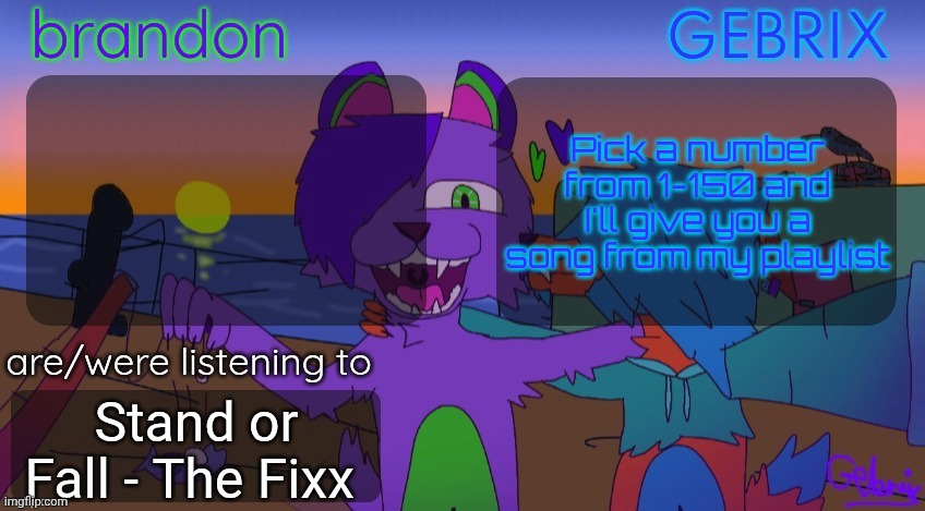 Brandon and gebrix shared temp | Pick a number from 1-150 and I'll give you a song from my playlist; Stand or Fall - The Fixx | image tagged in brandon and gebrix shared temp | made w/ Imgflip meme maker