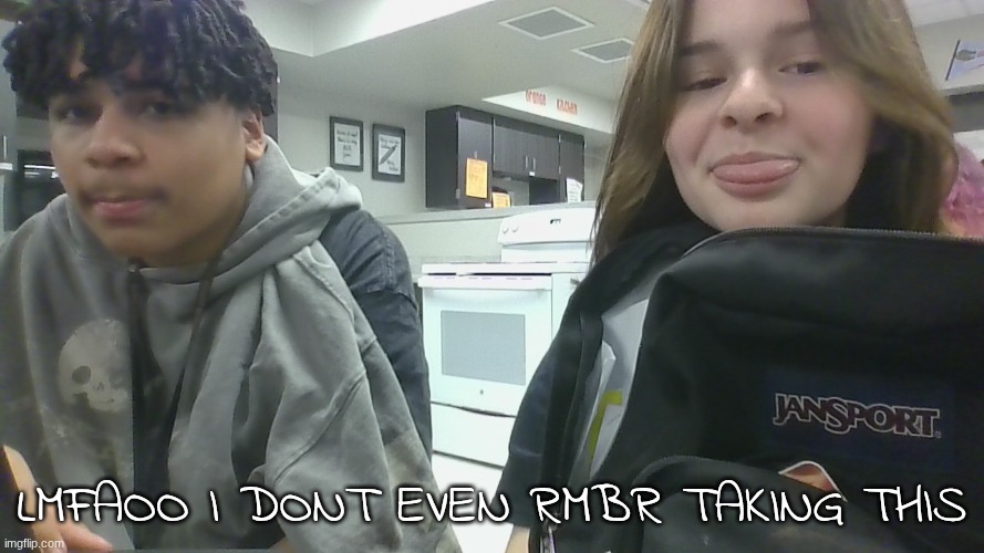 i was geeked | LMFAOO I DONT EVEN RMBR TAKING THIS | made w/ Imgflip meme maker