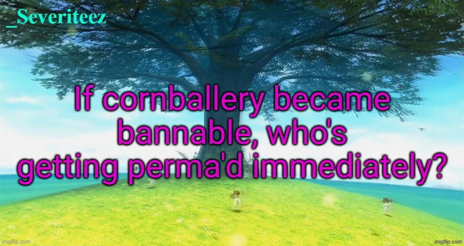 Severiteez majoras mask announcement template | If cornballery became bannable, who's getting perma'd immediately? | image tagged in severiteez majoras mask announcement template | made w/ Imgflip meme maker