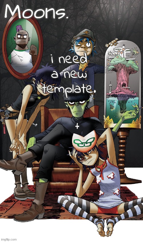 moons gorillaz temp | i need a new template. | image tagged in moons gorillaz temp | made w/ Imgflip meme maker