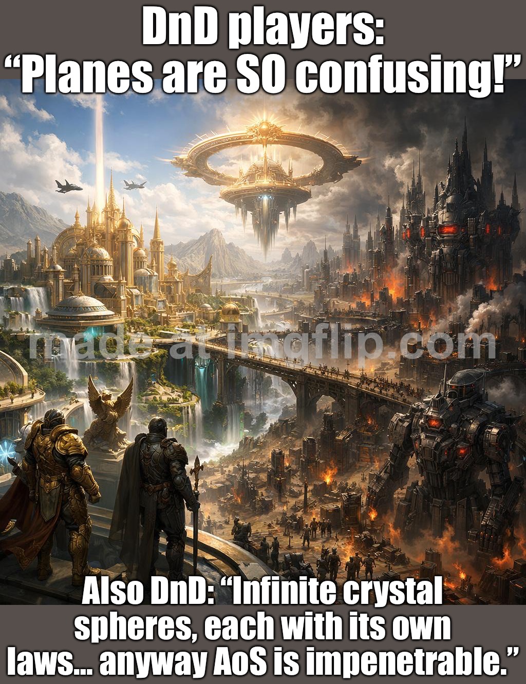 AoS haters: "AoS cosmology is impenetrable and weird" | DnD players: “Planes are SO confusing!”; Also DnD: “Infinite crystal spheres, each with its own laws… anyway AoS is impenetrable.” | image tagged in age of sigmar,cosmos,gaming,haters,gamers,futuristic utopia | made w/ Imgflip meme maker