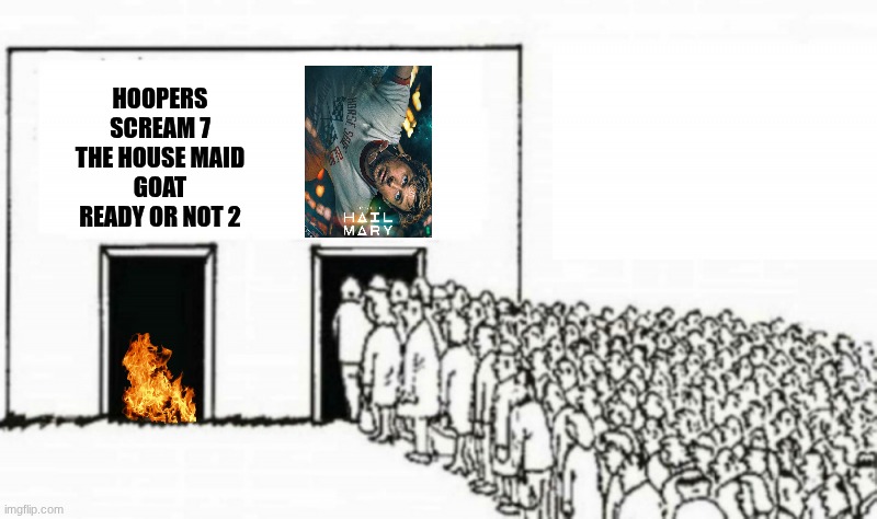 Project Hail Mary meme | Hoopers
Scream 7
the house maid
Goat
Ready or Not 2 | image tagged in people in line,movies,sucess,tv shows,warner bros,ryan gosling | made w/ Imgflip meme maker