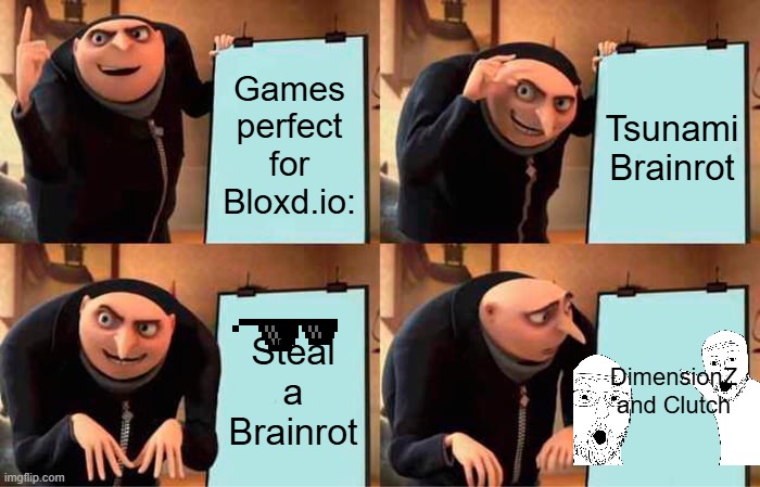 Gru's Plan | Games perfect for Bloxd.io:; Tsunami Brainrot; Steal a Brainrot; DimensionZ and Clutch | image tagged in memes,gru's plan | made w/ Imgflip meme maker