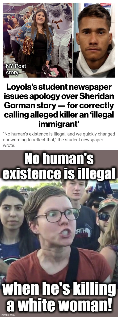 Core Democrat is the murder of white women | NY Post
story; No human's
existence is illegal; when he's killing
a white woman! | image tagged in triggered feminist,memes,democrats,murder,death cult,illegal immigrants | made w/ Imgflip meme maker