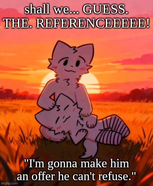 That0neguy announcement temp | shall we... GUESS. THE. REFERENCEEEEE! "I'm gonna make him an offer he can't refuse." | image tagged in that0neguy announcement temp | made w/ Imgflip meme maker