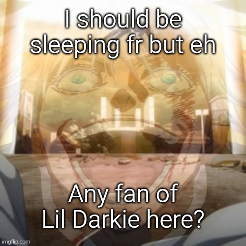 Mf on drugs fr v2 | I should be sleeping fr but eh; Any fan of Lil Darkie here? | image tagged in mf on drugs fr v2 | made w/ Imgflip meme maker