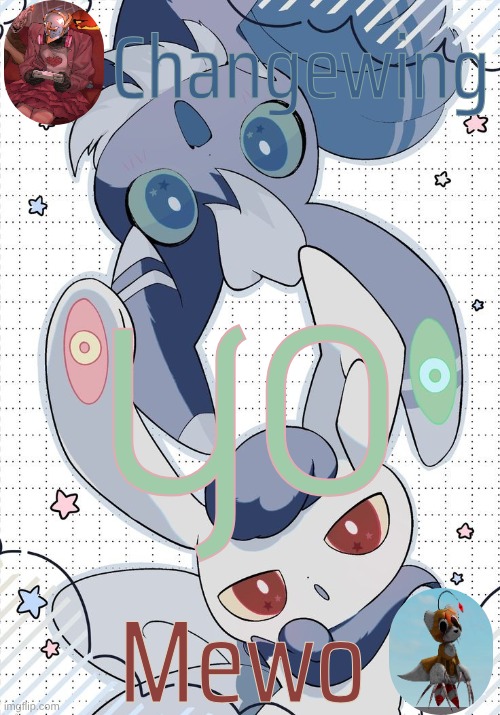 Changewing and Mewo's Meowstic temp | yo | image tagged in changewing and mewo's meowstic temp | made w/ Imgflip meme maker