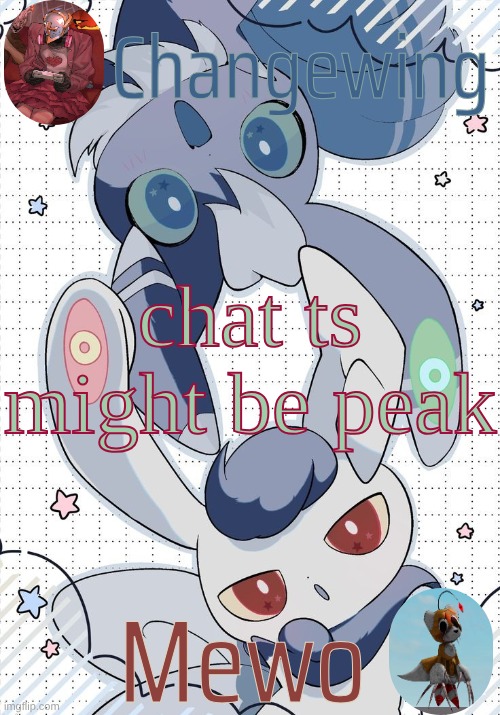 Changewing and Mewo's Meowstic temp | chat ts might be peak | image tagged in changewing and mewo's meowstic temp | made w/ Imgflip meme maker