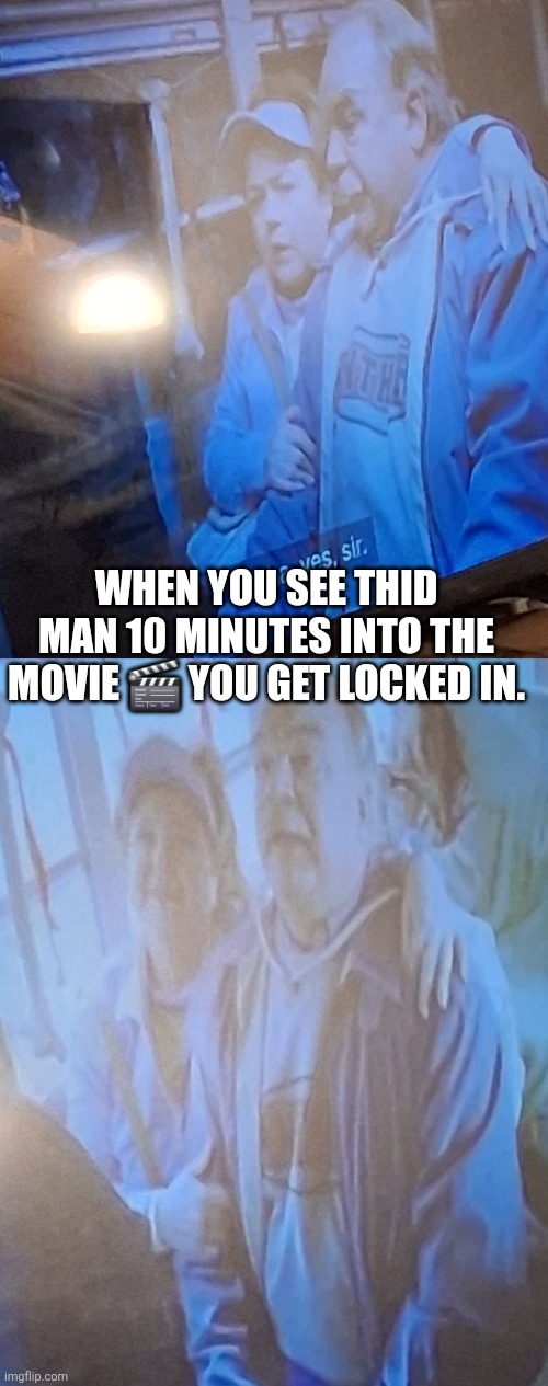Hollywood magic | When you see thid man 10 minutes into the movie 🎬 you get locked in. | image tagged in wtf,movie | made w/ Imgflip meme maker